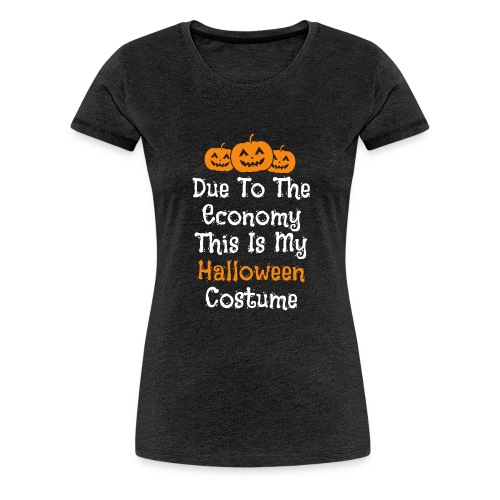 Taloustilanteesta johtuen tää on mun Halloweenasu - Naisten premium t-paita