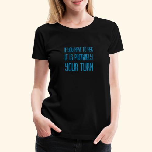 Text Your Turn Blue - Premium-T-shirt dam