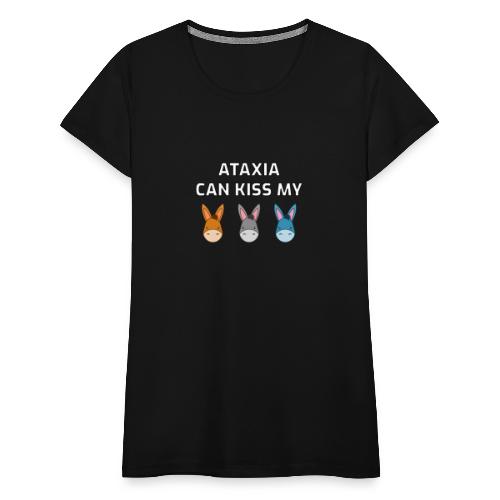 Ataxia Can Kiss My - Camiseta premium mujer