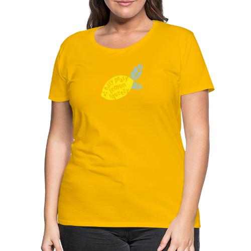 EASY PEASY LEMON SQUEEZY No3 - Frauen Premium T-Shirt