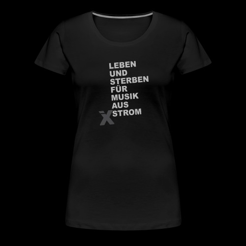 Leben und Sterben für Musik aus Strom - Frauen Premium T-Shirt