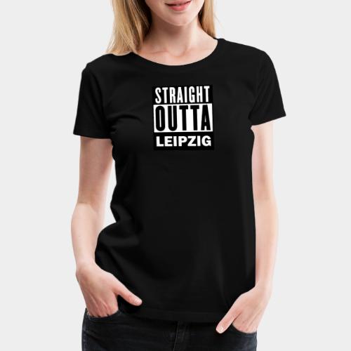 STRAIGHT OUTTA LEIPZIG - Frauen Premium T-Shirt