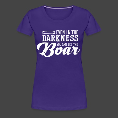 even in the darkness - Frauen Premium T-Shirt