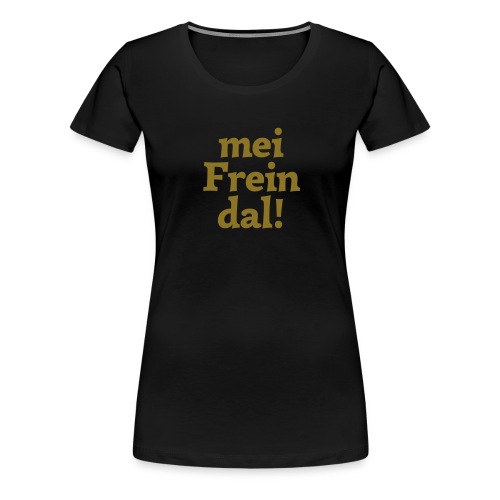 mein Freindal (hochdeutsch: mein Freund[chen]) - Frauen Premium T-Shirt