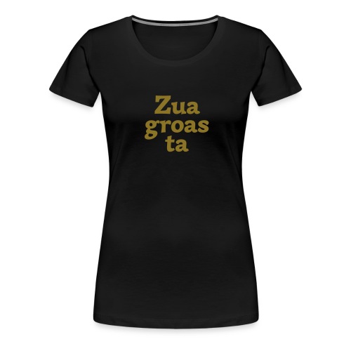 Zuagroasta - Frauen Premium T-Shirt