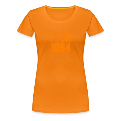 F*ck 1984 - Vrouwen Premium T-shirt