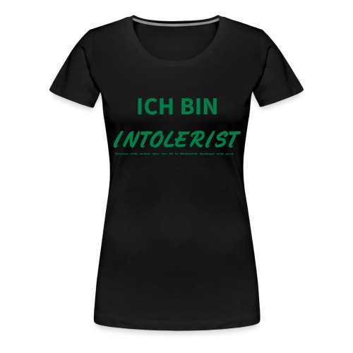 ICH BIN INTOLERIST - Frauen Premium T-Shirt