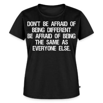don't be afraid of being different be afraid of - Frauen Premium Bio T-Shirt - Schwarz - Vorne - Selfina (174cm)