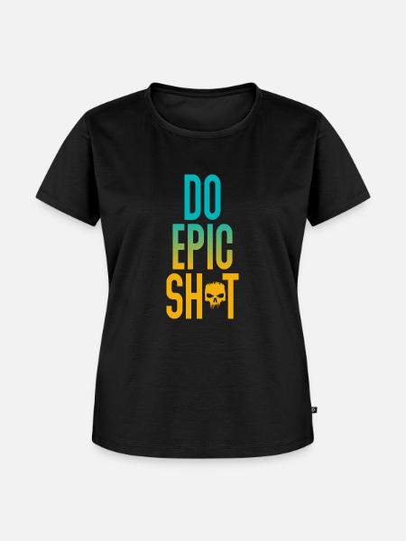 Lustige Sprüche - DO EPIC SHIT - Frauen Premium Bio T-Shirt - Schwarz