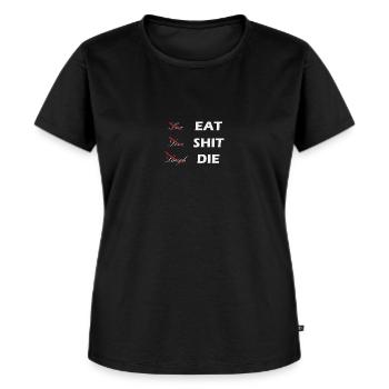 Live Laugh Love Eat Shit Die Sarkasmus Lustig - Frauen Premium Bio T-Shirt - Schwarz - Vorne - Selfina (174cm)