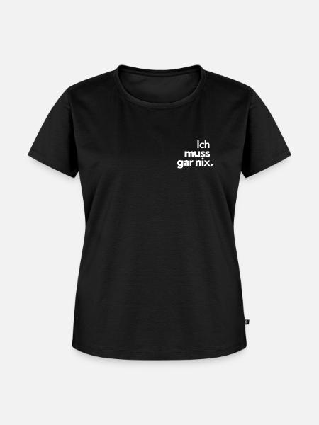 Ich muss gar nix. - Frauen Premium Bio T-Shirt - Schwarz