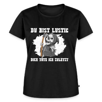 Du Bist Lustig Dich Töte Ich Zuletzt Sensenmann - Frauen Premium Bio T-Shirt - Schwarz - Vorne - Selfina (174cm)