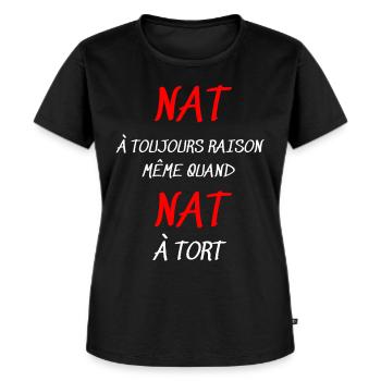 Nat a toujours raison même quand Nat à tort. - T-shirt Premium bio Femme - noir - Devant - Selfina (174cm)