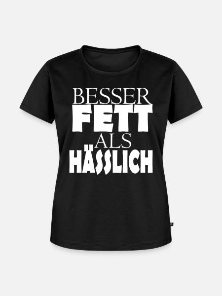 Besser Fett als Hässlich - Frauen Premium Bio T-Shirt - Schwarz
