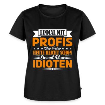 Einmal mit Profis war früher einmal ohne Idioten. - Frauen Premium Bio T-Shirt - Schwarz - Vorne - Selfina (174cm)