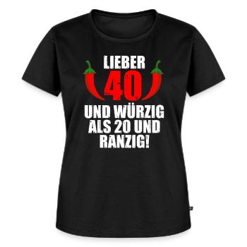 Lieber 40 und Würzig Als 20 und Ranzig - Frauen Premium Bio T-Shirt - Schwarz - Vorne - Selfina (174cm)