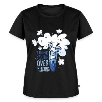 Science - I think you're overreacting - Women's Premium Organic T-shirt - black - Front - Selfina (174cm)