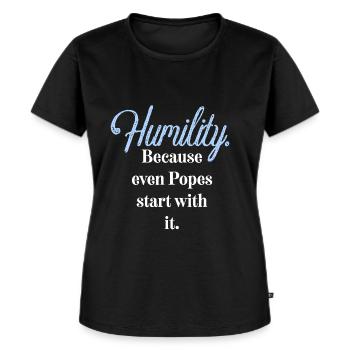 Humility. Because even Popes start with it. - Frauen Premium Bio T-Shirt - Schwarz - Vorne - Selfina (174cm)