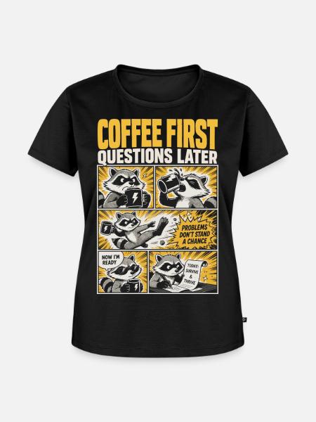 Coffee First, Questions Later – Kaffee-Waschbär - Frauen Premium Bio T-Shirt - Schwarz