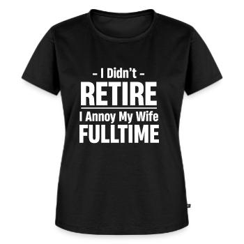 I didn't retire, I annoy my - Women's Premium Organic T-shirt - black - Front - Selfina (174cm)