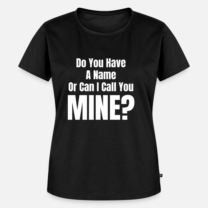 Hast Du Einen Namen Oder Kann Ich Dich Meinen - Frauen Premium Bio T-Shirt - Schwarz