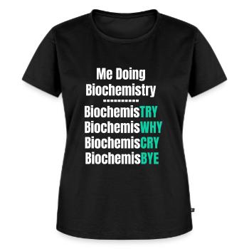 Ich Mache Biochemie, Biochemie-wissenschaftler, - Frauen Premium Bio T-Shirt - Schwarz - Vorne - Selfina (174cm)