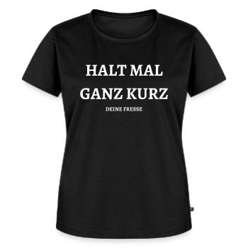 Halt mal kurz DEINE FRESSE - Frauen Premium Bio T-Shirt - Schwarz - Vorne - Selfina (174cm)