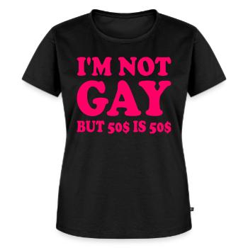 I'm not gay but 50$ is 50$ - Women's Premium Organic T-shirt - black - Front - Selfina (174cm)