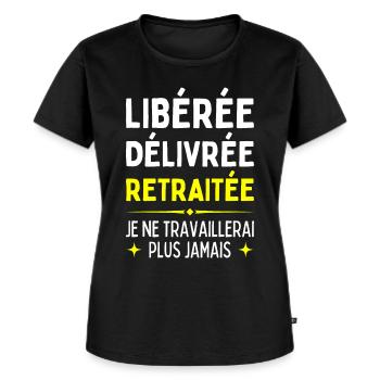 Libérée Délivrée Retraitée Je Travaillerais Jamais - T-shirt Premium bio Femme - noir - Devant - Selfina (174cm)