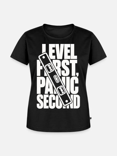 Wasserwaage – Level First, Panic Second - Frauen Premium Bio T-Shirt - Schwarz