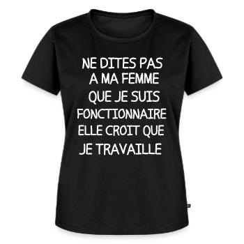 Ne dites pas à ma femme que je suis fonctionnaire - T-shirt Premium bio Femme - noir - Devant - Selfina (174cm)