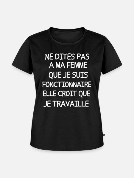Ne dites pas à ma femme que je suis fonctionnaire - T-shirt Premium bio Femme - noir
