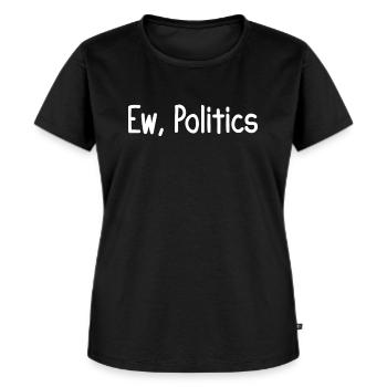 Ew, Politics - Women's Premium Organic T-shirt - black - Front - Selfina (174cm)