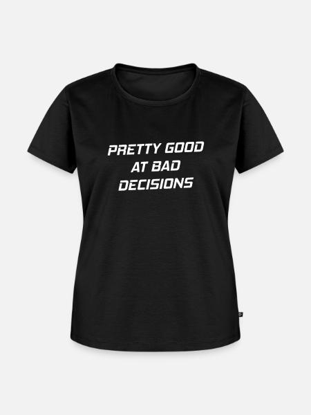 Pretty Good At Bad Decisions - Frauen Premium Bio T-Shirt - Schwarz