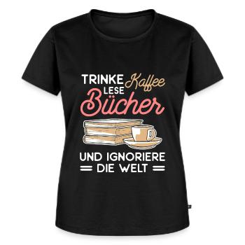 Trinke Kaffee Lese Bücher Und Ignoriere Die Welt - Frauen Premium Bio T-Shirt - Schwarz - Vorne - Selfina (174cm)