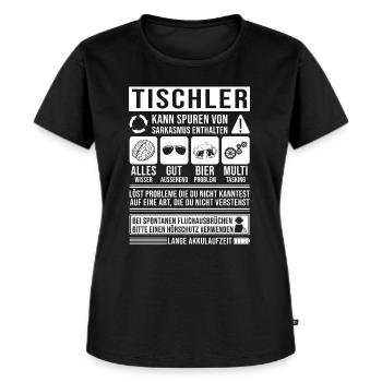 Tischler Spruch lustig - Frauen Premium Bio T-Shirt - Schwarz - Vorne - Selfina (174cm)