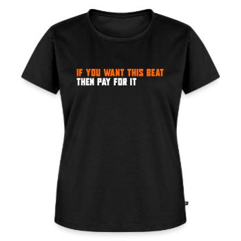 If You Want This Beat Then Pay For It - Women's Premium Organic T-shirt - black - Front - Selfina (174cm)
