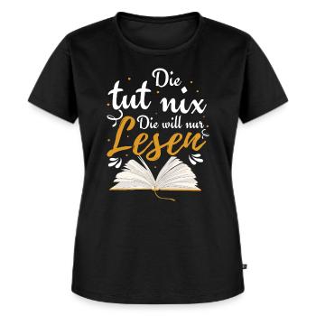 Die Tut Nix Die Will Nur Lesen | Bücher Geschenk - Frauen Premium Bio T-Shirt - Schwarz - Vorne - Selfina (174cm)