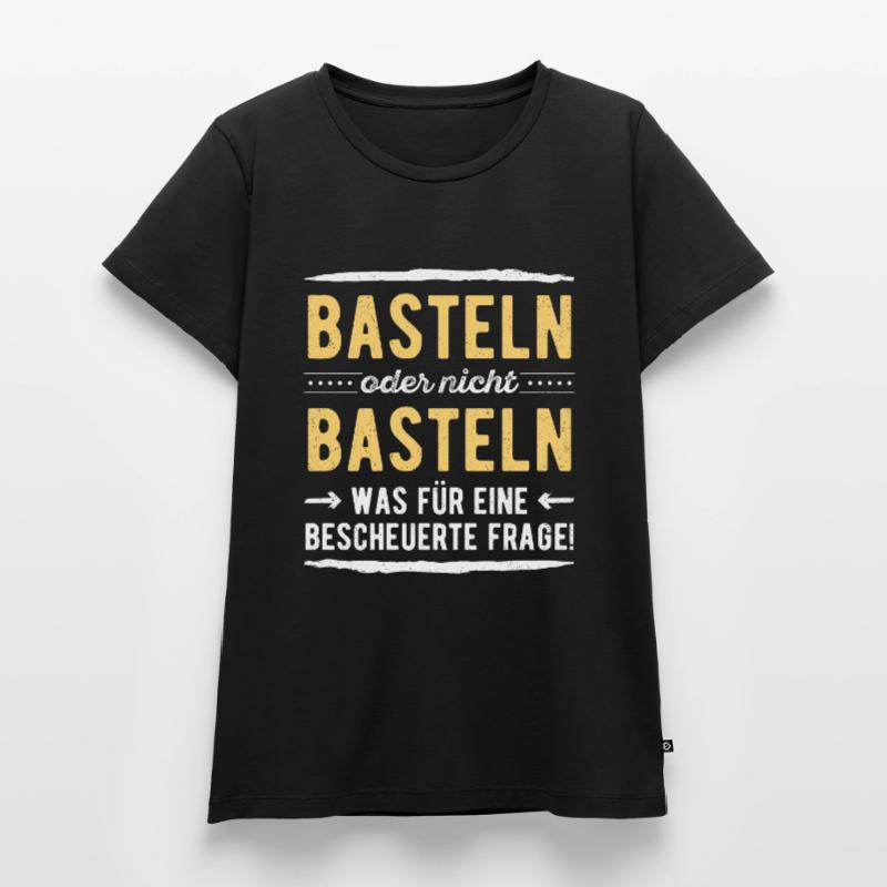 Heimwerker Basteln oder Nicht Basteln Das Ist Hier Frauen Premium Bio T-Shirt