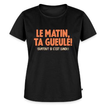 Le Matin Ta Gueule Surtout Si C'est Lundi Humour - T-shirt Premium bio Femme - noir - Devant - Selfina (174cm)