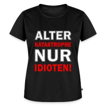 Idioten Spruch - Alter Katastrophe Nur Idioten - Frauen Premium Bio T-Shirt - Schwarz - Vorne - Selfina (174cm)