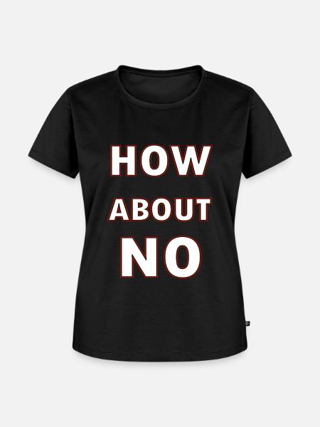 How About No - Frauen Premium Bio T-Shirt - Schwarz