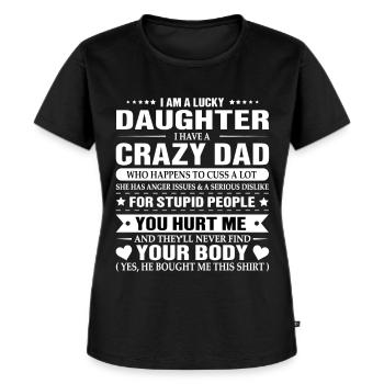 I Am A Lucky Daughter I Have A Crazy Dad T-Shirt - Frauen Premium Bio T-Shirt - Schwarz - Vorne - Selfina (174cm)