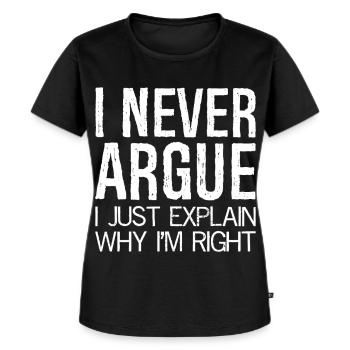 I never argue I just explain why I'm right - Frauen Premium Bio T-Shirt - Schwarz - Vorne - Selfina (174cm)