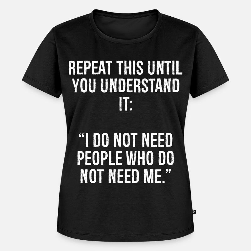 repeat this until you understand it I do not ne - Women's Premium Organic T-shirt - black