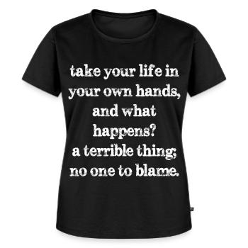 Nehmen Sie Ihr Leben selbst in die Hand und was passiert - Frauen Premium Bio T-Shirt - Schwarz - Vorne - Selfina (174cm)