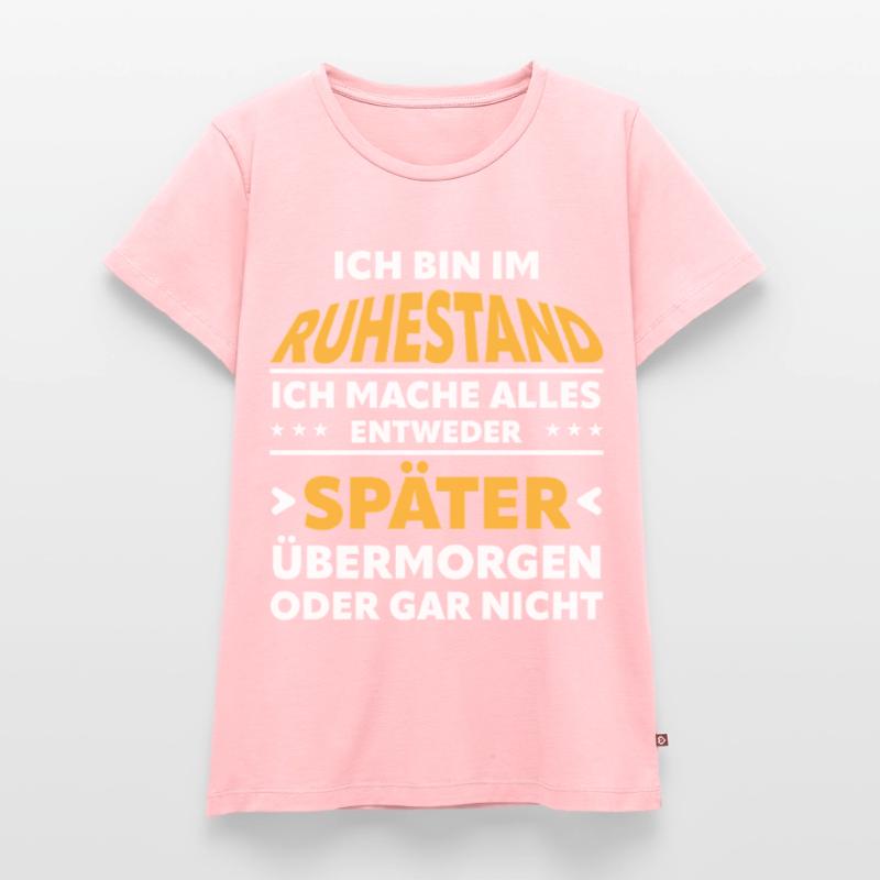 Ruhestand Spruch: Alles Später Oder Gar Nicht Frauen Premium Bio T-Shirt