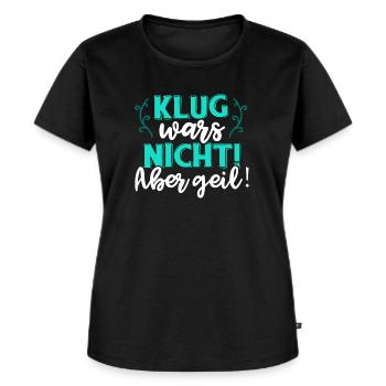 Klug war's nicht! Aber geil! Clever Spruch Party - Frauen Premium Bio T-Shirt - Schwarz - Vorne - Selfina (174cm)