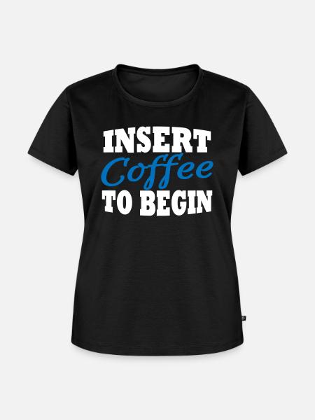 Insert coffee to begin - Frauen Premium Bio T-Shirt - Schwarz