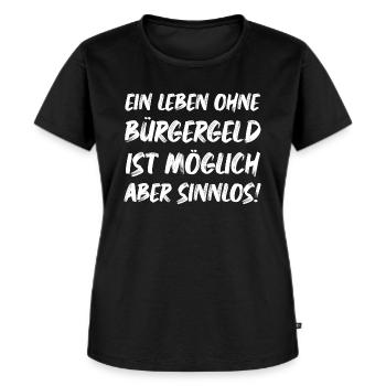 Ein leben ohne Bürgergeld ist Möglich aber Sinnlos - Frauen Premium Bio T-Shirt - Schwarz - Vorne - Selfina (174cm)
